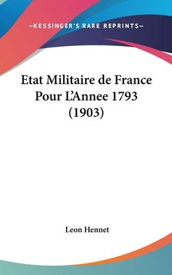 Etat Militaire de France Pour L'Annee 1793 (1903) by Hennet, Leon
