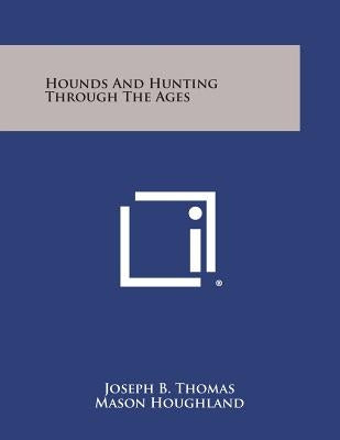 Hounds and Hunting Through the Ages by Thomas, Joseph B.