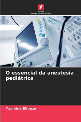 O essencial da anestesia pediátrica by Ellouze, Yasmine