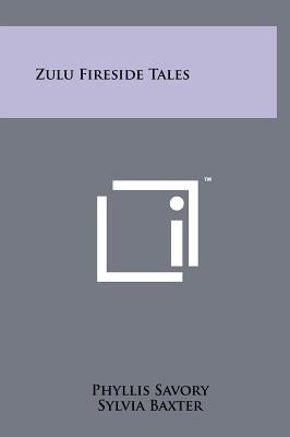 Zulu Fireside Tales by Savory, Phyllis