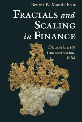 Fractals and Scaling in Finance: Discontinuity, Concentration, Risk. Selecta Volume E by Cootner, P. H.