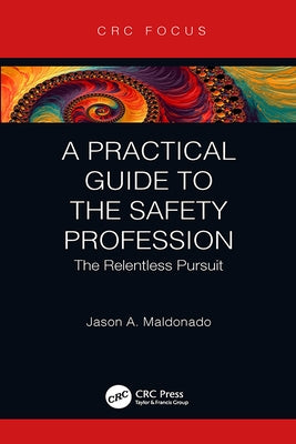 A Practical Guide to the Safety Profession: The Relentless Pursuit by Maldonado, Jason A.