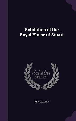 Exhibition of the Royal House of Stuart by Gallery, New