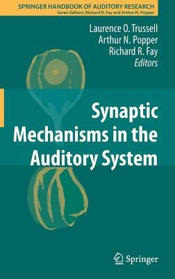 Synaptic Mechanisms in the Auditory System by Trussell, Laurence O.