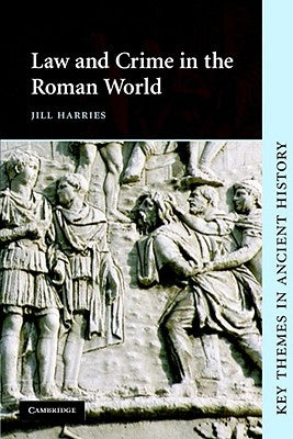 Law and Crime in the Roman World by Harries, Jill