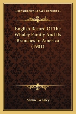 English Record Of The Whaley Family And Its Branches In America (1901) by Whaley, Samuel