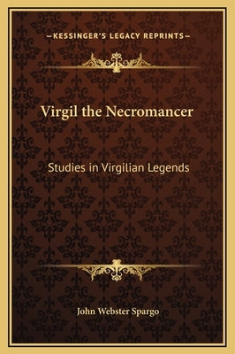 Virgil the Necromancer: Studies in Virgilian Legends by Spargo, John Webster