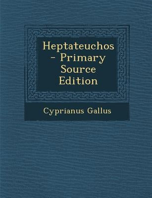 Heptateuchos by Gallus, Cyprianus