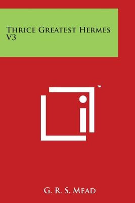 Thrice Greatest Hermes V3 by Mead, G. R. S.