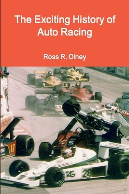 The Exciting History of Auto Racing by Olney, Ross R.