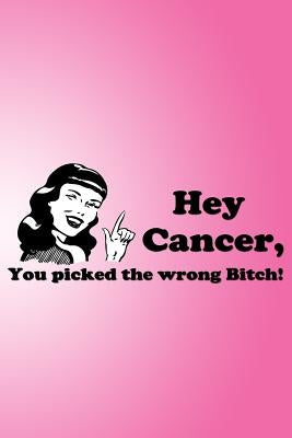 Hey Cancer, you picked the wrong Bitch!: A book for HOPE by Inkbooks, Inkbooks