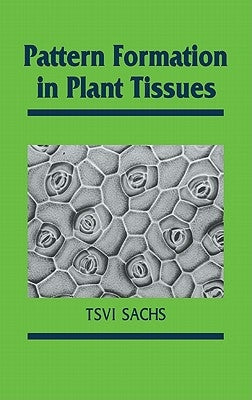 Pattern Formation in Plant Tis by Sachs, Tsvi