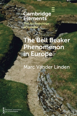 The Bell Beaker Phenomenon in Europe by Vander Linden, Marc