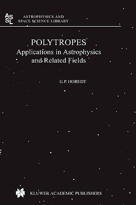 Polytropes: Applications in Astrophysics and Related Fields by Horedt, Georg P.