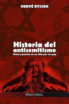 Historia del antisemitismo: Vista y puesta en su sitio por un goy by Ryssen, HervÃ©