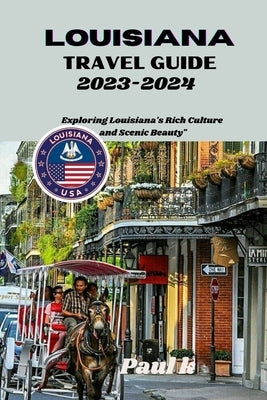 Louisiana travel guide 2023-2024: Exploring Louisiana's Rich Culture and Scenic Beauty" by Chesley, Paul K.