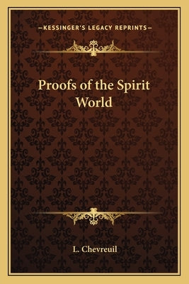 Proofs of the Spirit World by Chevreuil, L.