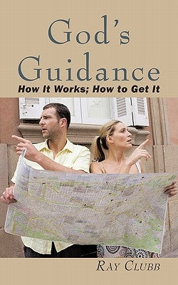 God's Guidance: How It Works; How to Get It by Clubb, Ray