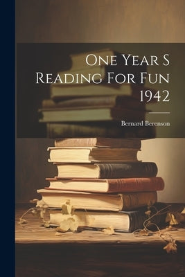 One Year S Reading For Fun 1942 by Berenson, Bernard