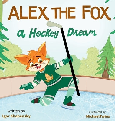 Alex the Fox: A Hockey Dream by Khabensky, Igor