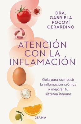 Atención Con La Inflamación: Guía Para Combatir La Inflamación Crónica Y Mejorar Tu Sistema Inmune / Pay Attention to Inflammation by PocovÃ­, Gabriela