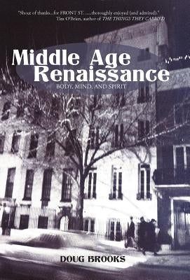 Middle Age Renaissance: Body, Mind, and Spirit by Brooks, Doug