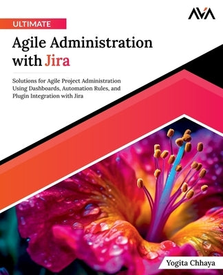 Ultimate Agile Administration with Jira by Chhaya, Yogita