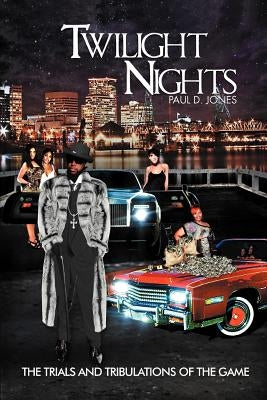 Twilight Nights: The Trials and Tribulations of the Game by Jones, Paul D.