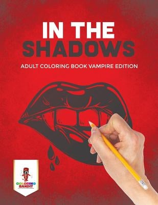 In the Shadows: Adult Coloring Book Vampire Edition by Coloring Bandit