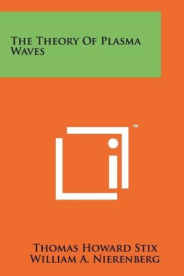 The Theory Of Plasma Waves by Stix, Thomas Howard