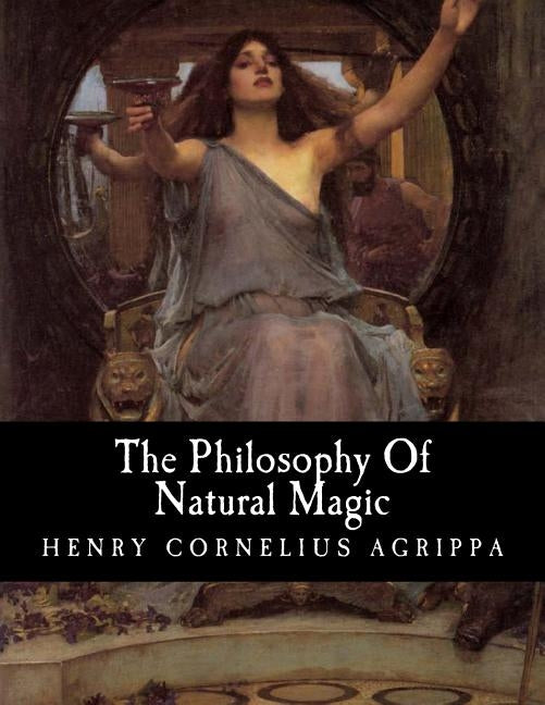 The Philosophy Of Natural Magic by Agrippa, Henry Cornelius