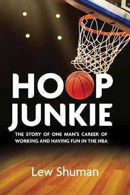 Hoop Junkie: The story of one man's career working and having fun with players, coaches and broadcasters of the NBA. by Freeman, Leo