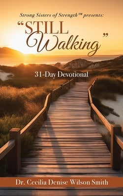 Strong Sisters of Strength(TM) presents: "Still Walking" 31-Day Devotional by Wilson Smith, Cecilia Denise