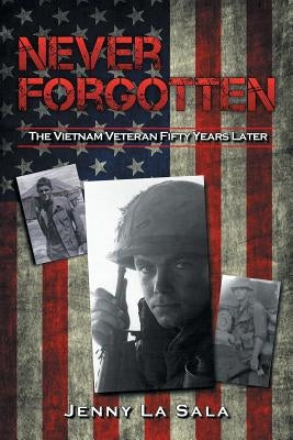 Never Forgotten: The Vietnam Veteran Fifty Years Later by La Sala, Jenny