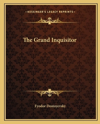 The Grand Inquisitor by Dostoyevsky, Fyodor