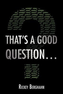 That's a Good Question... by Berghahn, Rickey