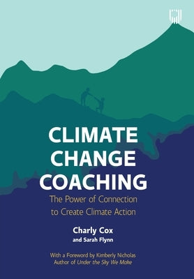 Climate Change Coaching: The Power of Connection to Create Climate Action by Cox, Charly