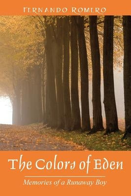 The Colors of Eden: Memories of a Runaway Boy by Romero, Fernando