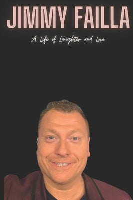 Jimmy Failla: A Life of Laughter and Love by Press, Jimmy