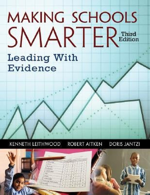 Making Schools Smarter: Leading with Evidence by Leithwood, Kenneth