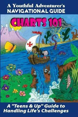 Charts 101: A "Teens & Up" Guide to Handling Life's Challenges by Cables, Tim J.