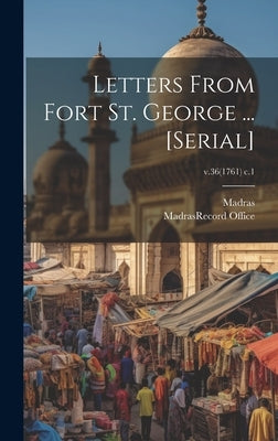 Letters From Fort St. George ... [serial]; v.36(1761) c.1 by Madras (India Presidency)