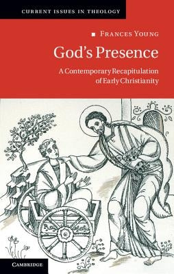 God's Presence: A Contemporary Recapitulation of Early Christianity by Young, Frances
