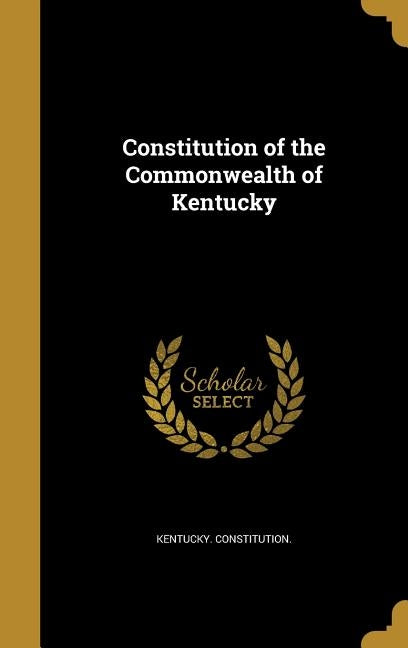 Constitution of the Commonwealth of Kentucky by Kentucky Constitution