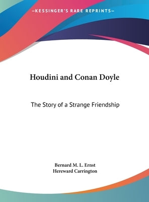 Houdini and Conan Doyle: The Story of a Strange Friendship by Ernst, Bernard M. L.