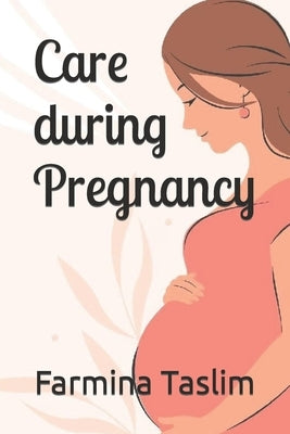 Care during Pregnancy by Taslim, Farmina