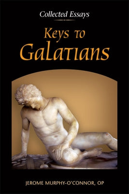 Keys to Galatians: Collected Essays by Murphy-O'Connor, Jerome, Op
