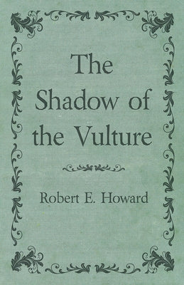 The Shadow of the Vulture by Howard, Robert E.