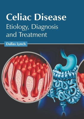 Celiac Disease: Etiology, Diagnosis and Treatment by Lynch, Dallas