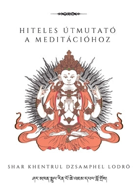 Hiteles útmutató a meditációhoz by Jamphel LodrÃ¶, Shar Khentrul